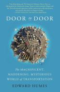 Door to Door: The Magnificent, Maddening, Mysterious World of Transportation di Edward Humes edito da PERENNIAL