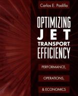 Optimizing Jet Transport Efficiency: Performance, Operations, and Economics di Carlos Padilla edito da McGraw-Hill Education