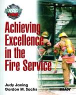 Achieving Excellence in the Fire Service di Gordon M. Sachs, Judy M. Janing, Judy Janning edito da Prentice Hall