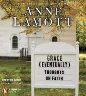 Grace (Eventually): Thoughts on Faith di Anne Lamott edito da Penguin Audiobooks