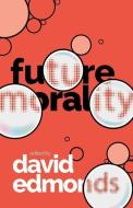 Future Morality di David Edmonds edito da Oxford University Press