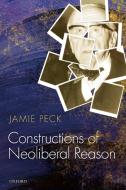 Constructions of Neoliberal Reason di Jamie Peck edito da Oxford University Press(UK)