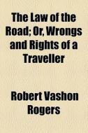 The Law Of The Road di Robert Vashon Rogers edito da General Books Llc