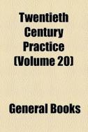 Twentieth Century Practice (volume 20) di Books Group edito da General Books Llc
