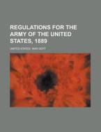 Regulations For The Army Of The United States, 1889 (1889) di United States War Dept edito da General Books Llc