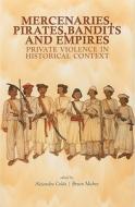 Mercenaries, Pirates, Bandits and Empires: Private Violence in Historical Context edito da Columbia University Press