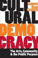 Cultural Democracy di James Bau Graves edito da University of Illinois Press