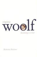 Virginia Woolf: Becoming a Writer di Katherine Dalsimer edito da YALE UNIV PR