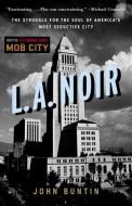 L.A. Noir: The Struggle for the Soul of America's Most Seductive City di John Buntin edito da THREE RIVERS PR