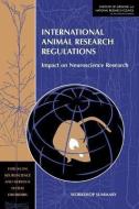 International Animal Research Regulations: Impact on Neuroscience Research: Workshop Summary di National Research Council, Institute of Medicine, Division on Earth and Life Studies edito da NATL ACADEMY PR