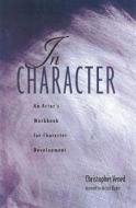 In Character: An Actor's Workbook for Character Development di Christopher Vened edito da HEINEMANN PUB