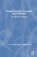 Integrating Arts Therapies Into Education di Dafna Regev, Sharon Snir edito da Taylor & Francis Ltd
