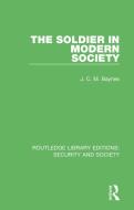 The Soldier In Modern Society di J. C. M. Baynes edito da Taylor & Francis Ltd