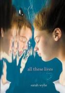 All These Lives di Sarah Wylie, Wylie edito da St. Martin's Press