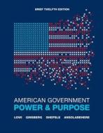 American Government, Brief: Power & Purpose di Theodore J. Lowi, Benjamin Ginsberg, Kenneth A. Shepsle edito da W. W. Norton & Company