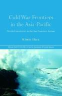 Cold War Frontiers in the Asia-Pacific di Kimie Hara edito da Routledge
