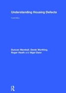 Understanding Housing Defects di Duncan Marshall, Derek Worthing, Roger Heath, Nigel Dann edito da Taylor & Francis Ltd