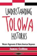 Understanding Tolowa Histories di James Collins edito da Routledge