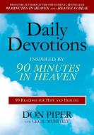 Daily Devotions Inspired by 90 Minutes in Heaven: 90 Readings for Hope and Healing di Don Piper, Cecil Murphey edito da BERKLEY BOOKS