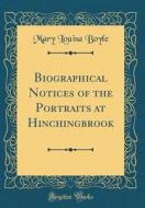 Biographical Notices of the Portraits at Hinchingbrook (Classic Reprint) di Mary Louisa Boyle edito da Forgotten Books