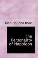 The Personality Of Napoleon di John Holland Rose edito da Bibliolife