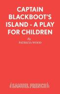 Captain Blackboot's Island - A Play for Children di Patricia Wood edito da SAMUEL FRENCH TRADE