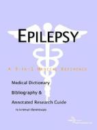 Epilepsy - A Medical Dictionary, Bibliography, And Annotated Research Guide To Internet References di Icon Health Publications edito da Icon Group International