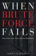 When Brute Force Fails di Mark A. R. Kleiman edito da Princeton University Press