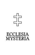 Ecclesia Mysteria di Ecclesia Mysteria edito da Martinet Press