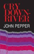 Cry Downriver di John Pepper edito da Quartet Books Limited