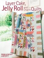 Layer Cake, Jelly Roll and Charm Quilts di Pam Lintott, Nicky Lintott edito da David & Charles