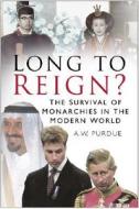 Long to Reign? di A. W. Purdue, Bill Purdue edito da The History Press Ltd