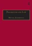 Pragmatism and Law di Michal Alberstein edito da Taylor & Francis Ltd