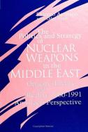 The Politics and Strategy of Nuclear Weapons in the Middle East: Opacity, Theory, and Reality, 1960-1991 -- An Israeli P di Shlomo Aronson edito da STATE UNIV OF NEW YORK PR