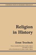 Religion in History di Ernst Troeltsch edito da Augsburg Fortress