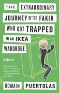 The Extraordinary Journey of the Fakir Who Got Trapped in an Ikea Wardrobe di Romain Puertolas edito da VINTAGE