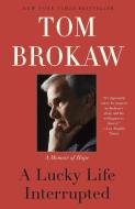 A Lucky Life Interrupted di Tom Brokaw edito da Random House USA Inc