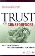 Trust Or Consequences di Al Golin edito da Amacom