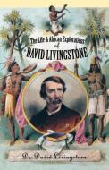 The Life and African Explorations of David Livingstone di David Livingstone, Christopher Hibbert edito da Cooper Square Publishers Inc.,U.S.