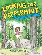 Looking for Peppermint: Or Life in the Forest di Maxwell Eaton edito da NEAL PORTER BOOKS