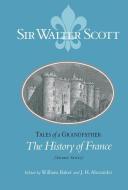 Tales of a Grandfather: The History of France di Sir Walter Scott edito da NORTHERN ILLINOIS UNIV
