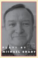 Plays by Michael Brady di Michael Brady edito da Broadway Play Publishing Inc