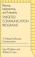 Planning, Implementing, and Evaluating Targeted Communication Programs di Gary W. Selnow, William D. Crano edito da Quorum Books