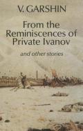 From the Reminiscences of Private Ivanov and Other Stories di Vsevolod Mikhailovich Garshin edito da Angel Books