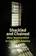 Shackled and Chained: Mass Incarceration in Capitalist America di Eugene Puryear edito da PSL Publications