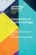 Geopolitics Of Digital Heritage di Natalia Grincheva, Elizabeth Stainforth edito da Cambridge University Press