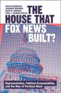 The House That Fox News Built? di Kevin Arceneaux, Johanna Dunaway, Martin Johnson, Ryan J Vander Wielen edito da Cambridge University Press