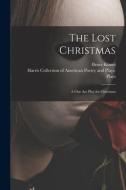 The Lost Christmas: a One Act Play for Christmas di Bruce Kimes edito da LIGHTNING SOURCE INC