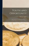 Youth and Opportunity: Being Chapters On the Factors of Success di Thomas Tapper edito da LEGARE STREET PR