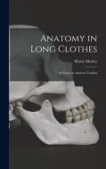 Anatomy in Long Clothes: An Essay on Andreas Vesalius di Henry Morley edito da LEGARE STREET PR